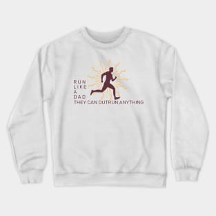 Run Like a Dad - They Can Outrun Anything Crewneck Sweatshirt